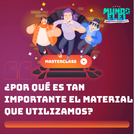 Masterclass: ¿Por qué es tan importante el material que utilizamos?