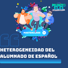 Masterclass: Heterogeneidad del alumnado de español