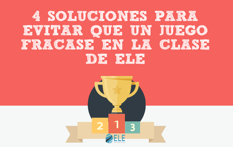 4 Soluciones para evitar que un juego no fracase en la clase de ELE