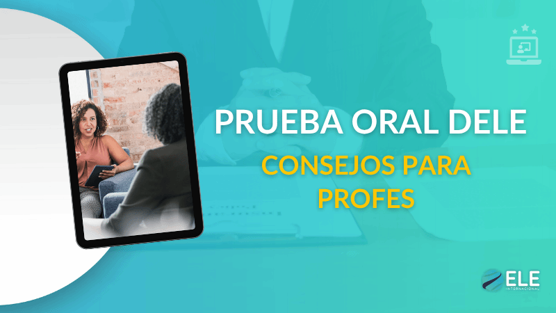 ELEInternacional - 6 consejos para preparar el examen oral del DELE y mejorar la fluidez de tus estudiantes