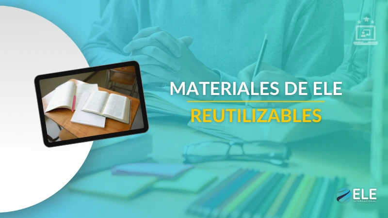 ELEInternacional - Materiales de ELE reutilizables: menos preparación, mejores clases