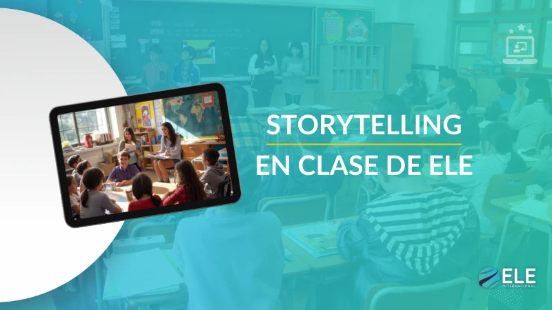 ELEInternacional - Storytelling en el aula: una herramienta clave para trabajar las destrezas lingüísticas