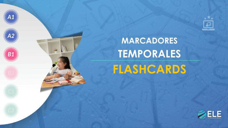 ELEInternacional - Flashcards para enseñar marcadores temporales en español: actividades dinámicas para tu clase