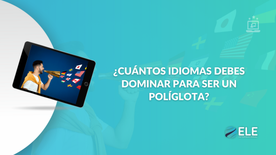 ¿Qué es un políglota y como convertirte en uno?